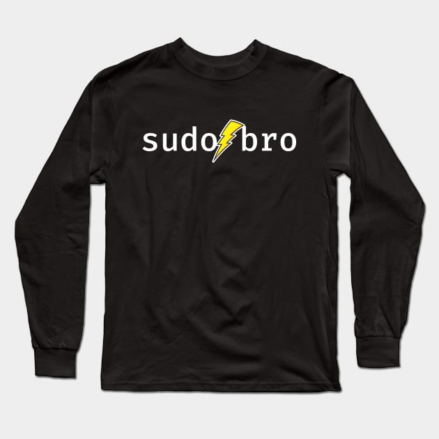 sudo bro. A funny design perfect for unix and linux users, sysadmins or anyone in IT support Long Sleeve T-Shirt by RobiMerch